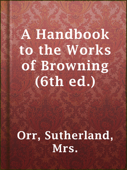 Title details for A Handbook to the Works of Browning (6th ed.) by Mrs. Sutherland Orr - Available